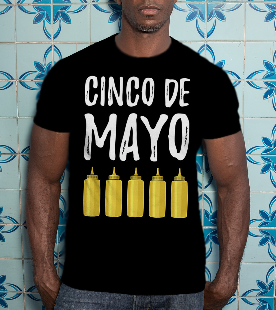 Cinco De Mayo Mayonnaise Bottles Funny Cinco De T-Shirt