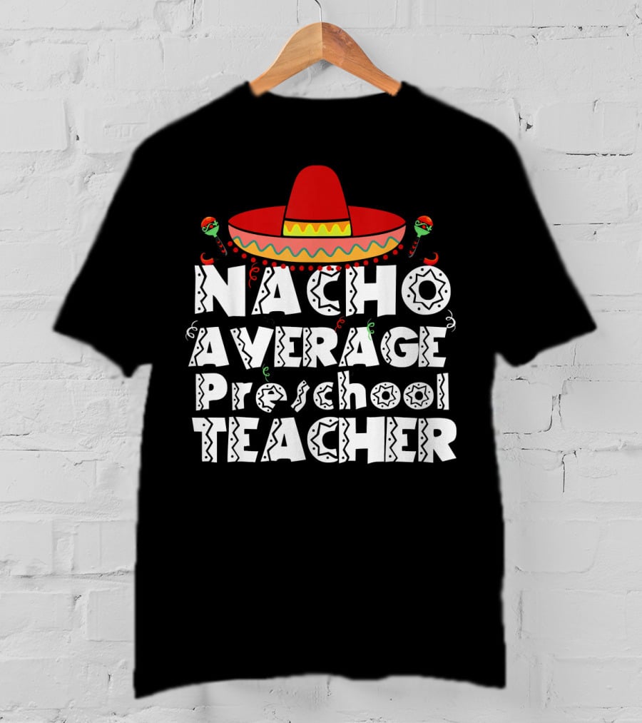 Nacho Average Preschool Teacher Cinco De Mayo Sombrero Chili Peppers T-Shirt