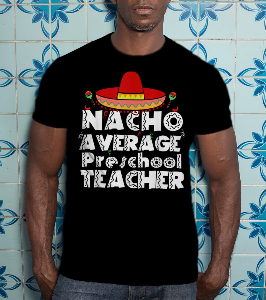 Nacho Average Preschool Teacher Cinco De Mayo Sombrero Chili Peppers T-Shirt