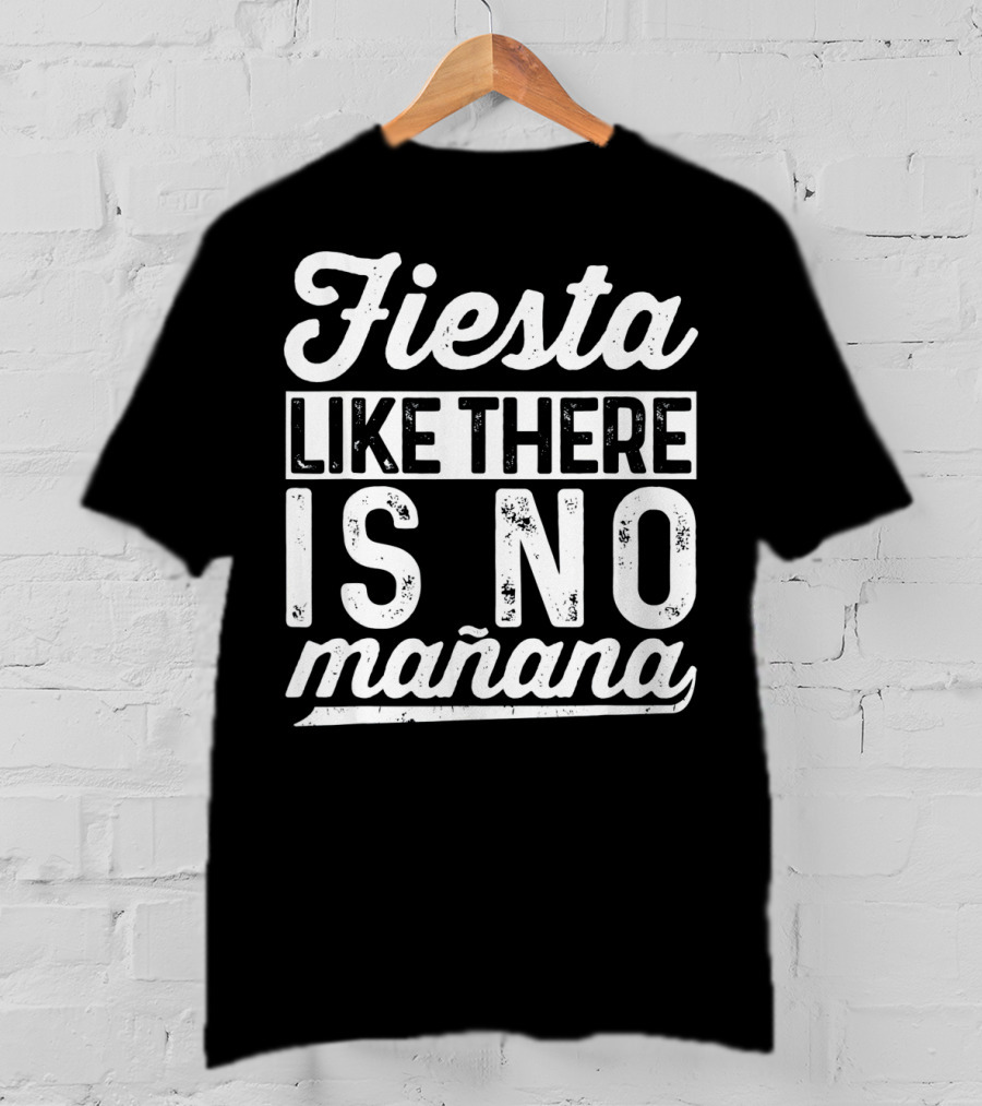 Fiesta Like There Is No Mañana Funny Cinco De Mayo T-Shirt
