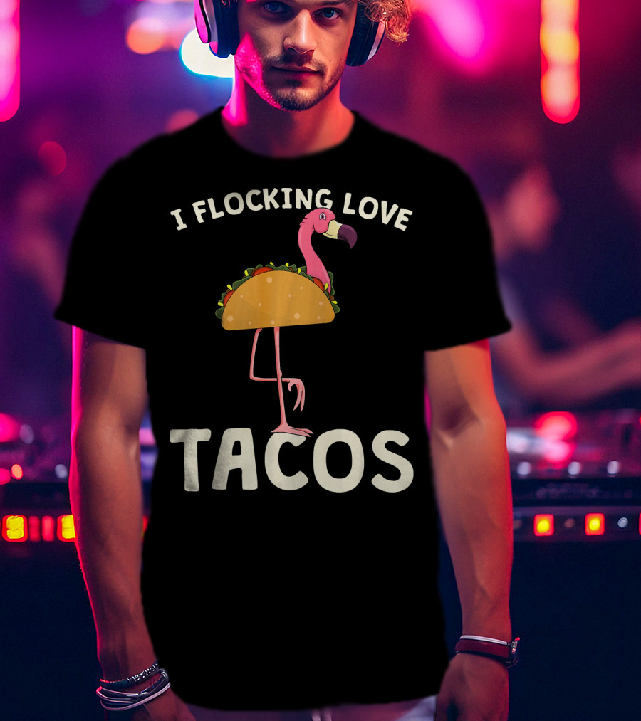 I Flocking Love Tacos Pink Flamingo Cinco De T-Shirt