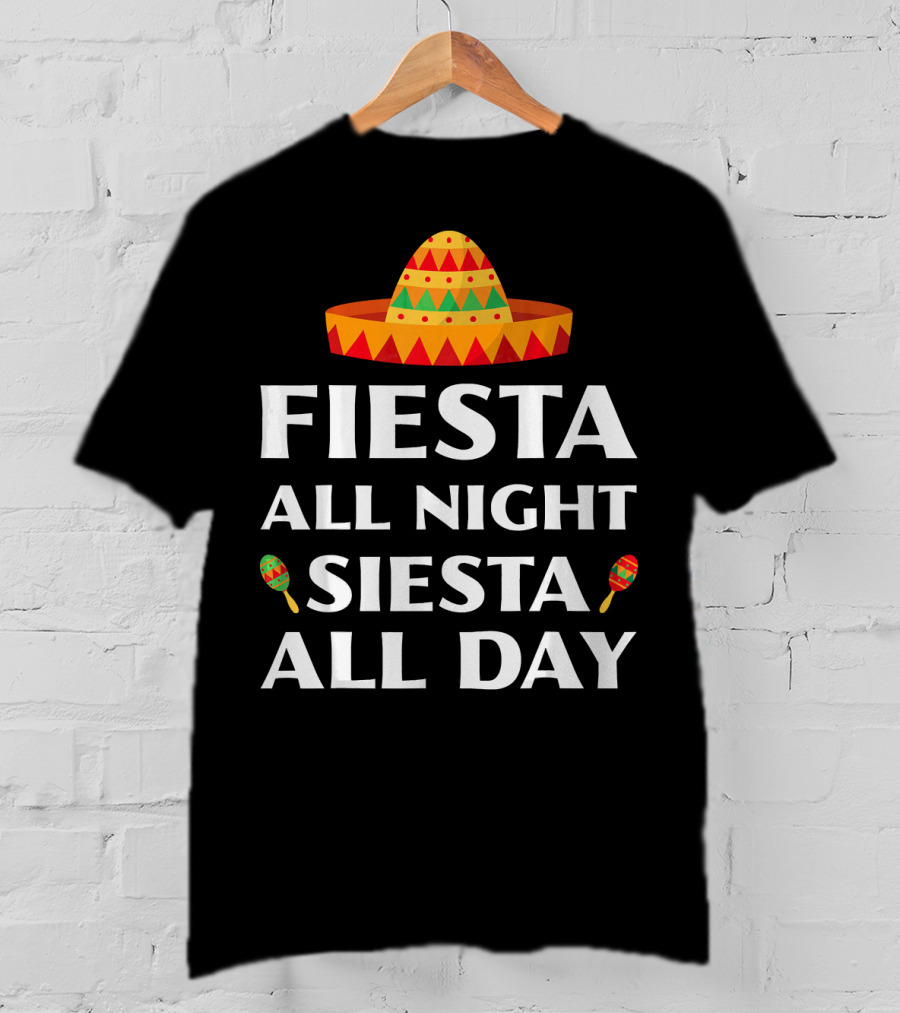 Fiesta All Night Siesta All Day Cinco De Mayo Sombrero Maracas T-Shirt