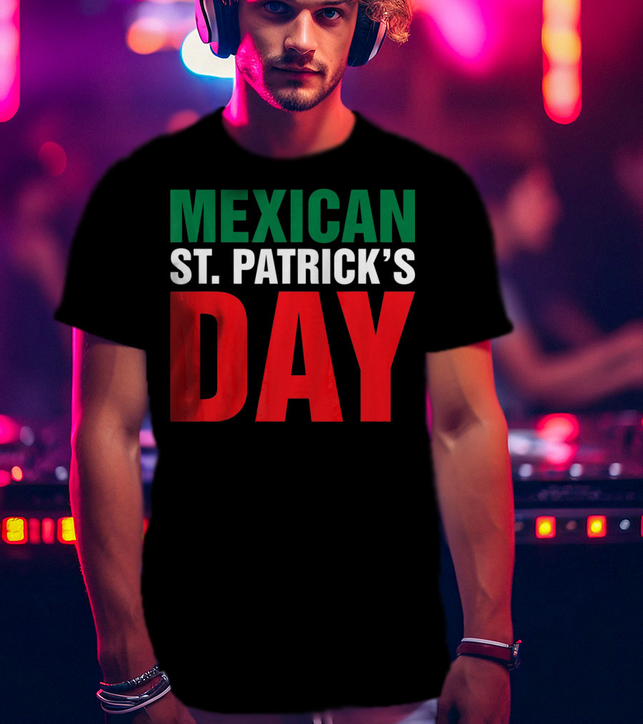 Mexican St. Patricks Day Funny Cinco De Mayo T-Shirt