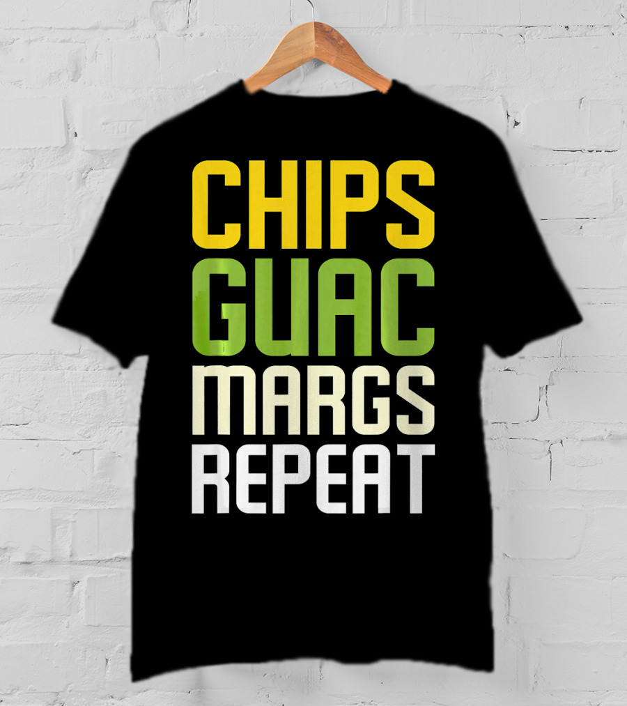 Chips Guac Margs Repeat Funny Cin Classic Text T-Shirt
