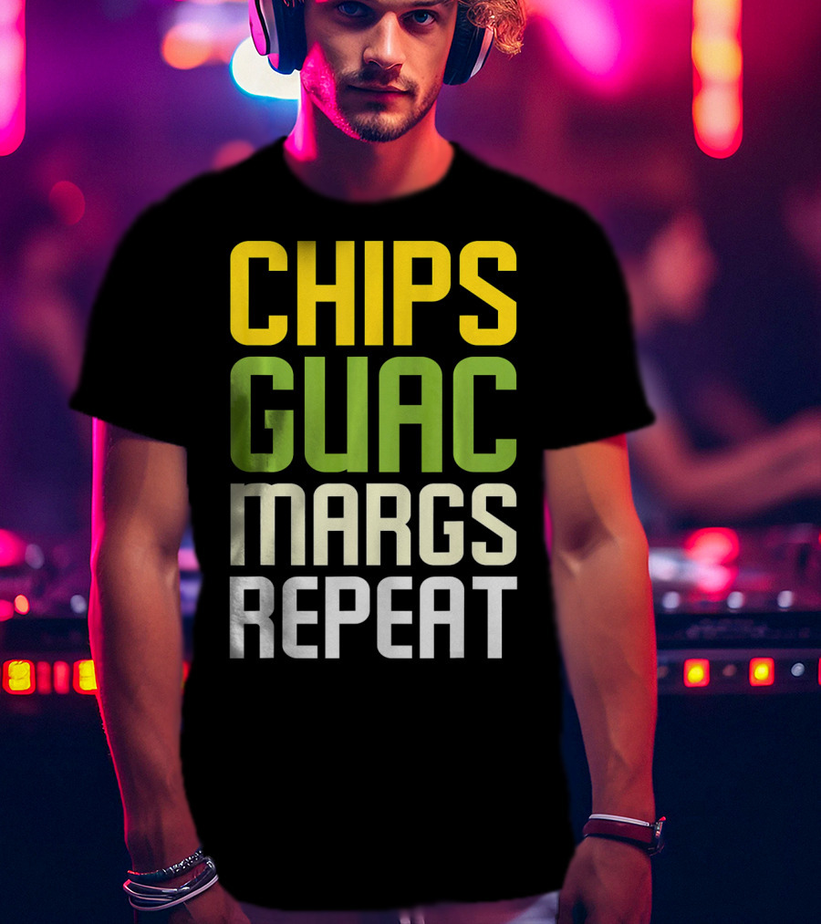 Chips Guac Margs Repeat Funny Cin Classic Text T-Shirt