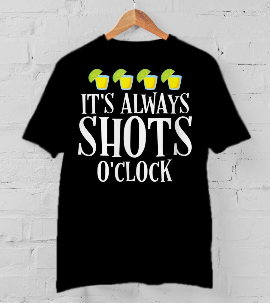 It's Always Shots O'Clock Cinco De Mayo T-Shirt