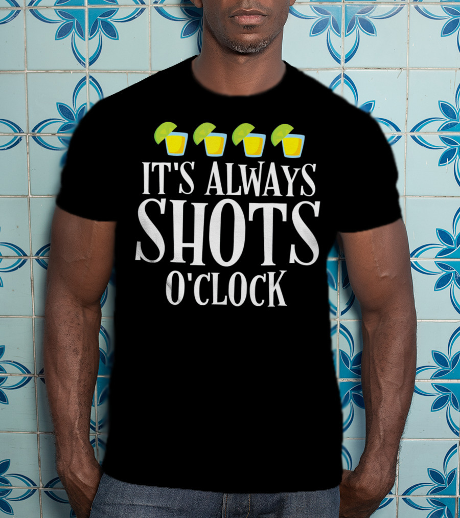 It's Always Shots O'Clock Cinco De Mayo T-Shirt