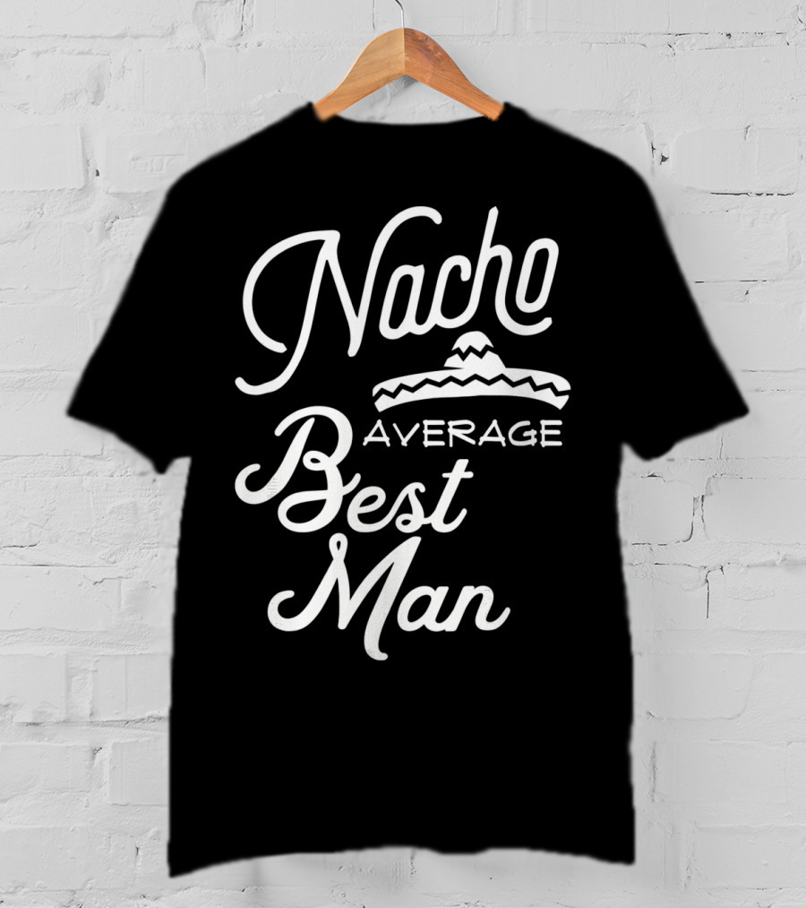 Nacho Average Best Man Sombrero T-Shirt