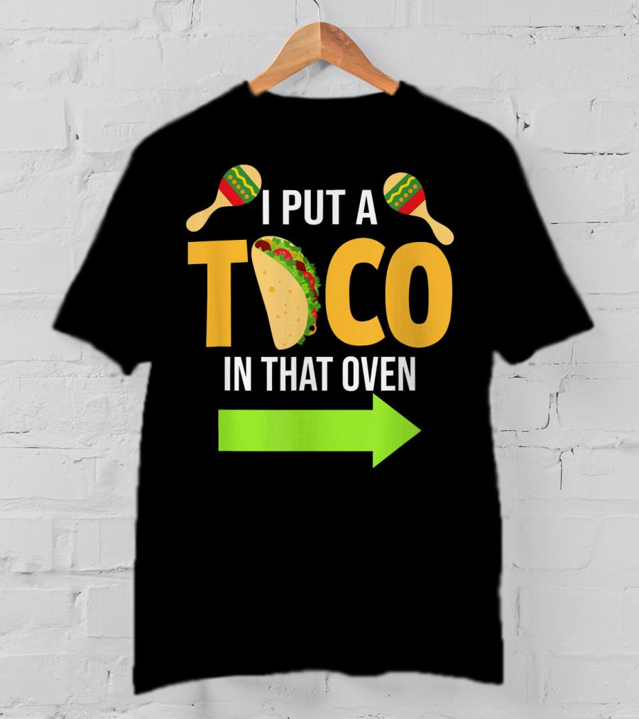 Mens I Put A Taco In That Oven Dad To Be Maracas Fun T-Shirt