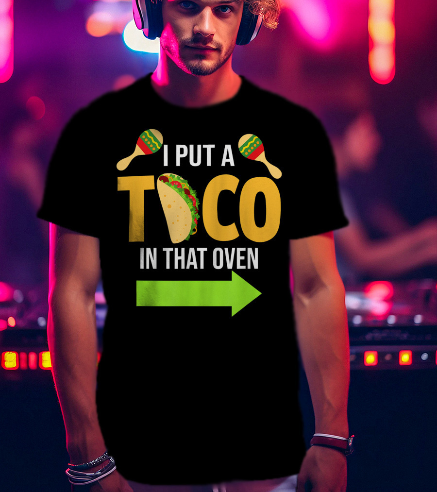 Mens I Put A Taco In That Oven Dad To Be Maracas Fun T-Shirt