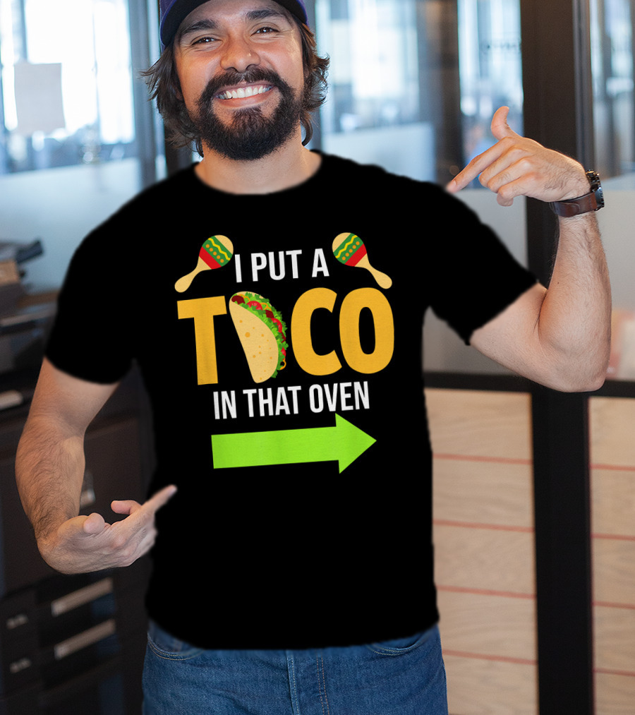 Mens I Put A Taco In That Oven Dad To Be Maracas Fun T-Shirt