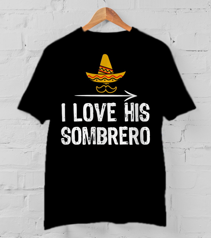I Love His Sombrero Cinco De Mayo T-Shirt