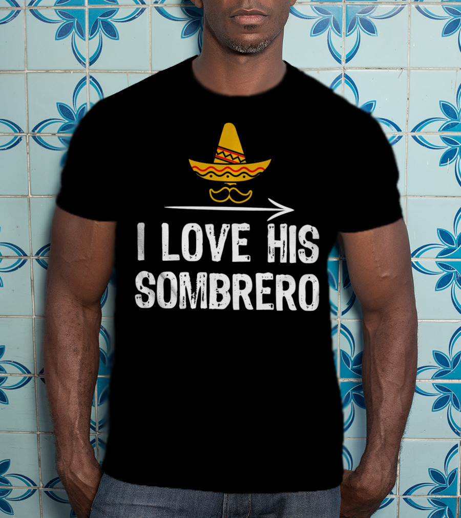 I Love His Sombrero Cinco De Mayo T-Shirt