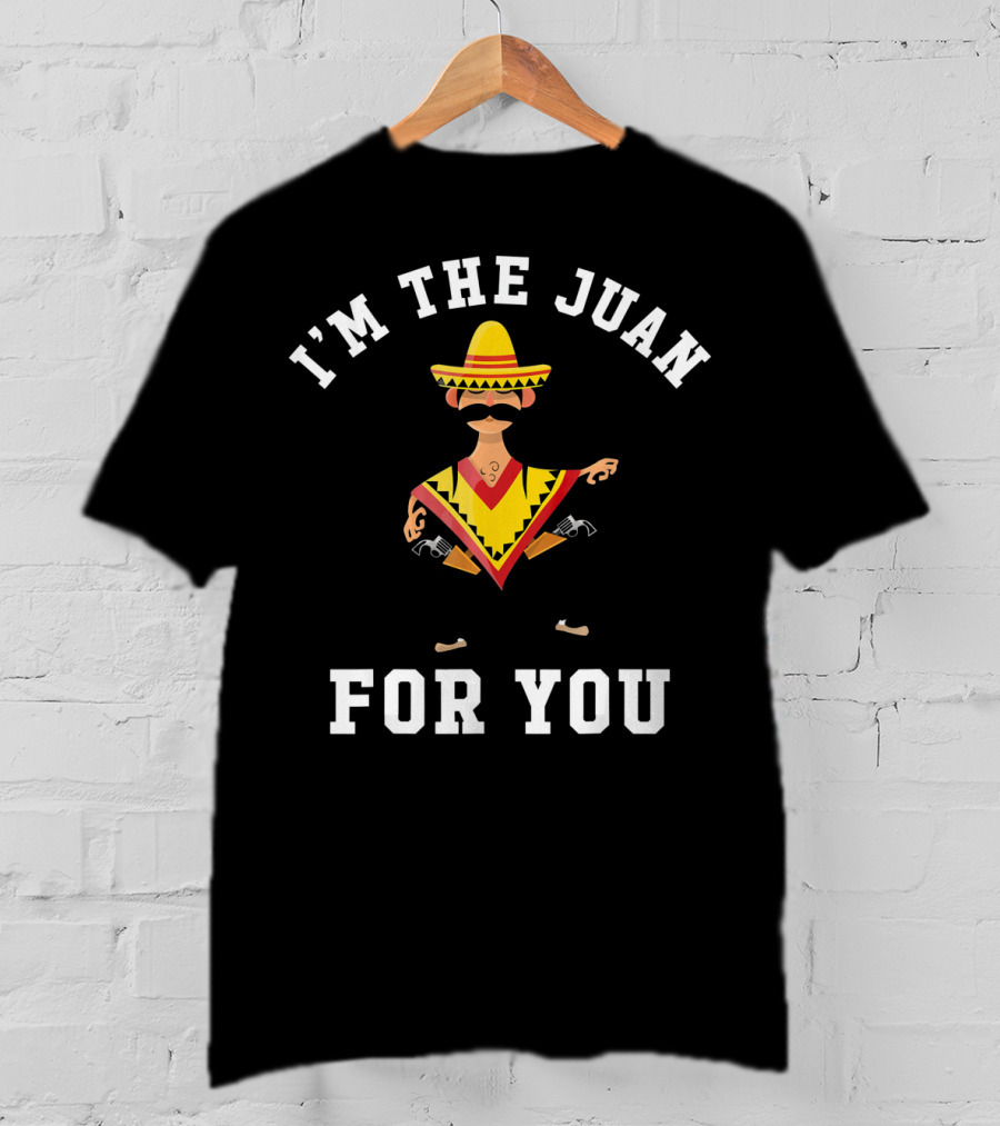 I'M The Juan For You Sombrero Poncho Mustache T-Shirt