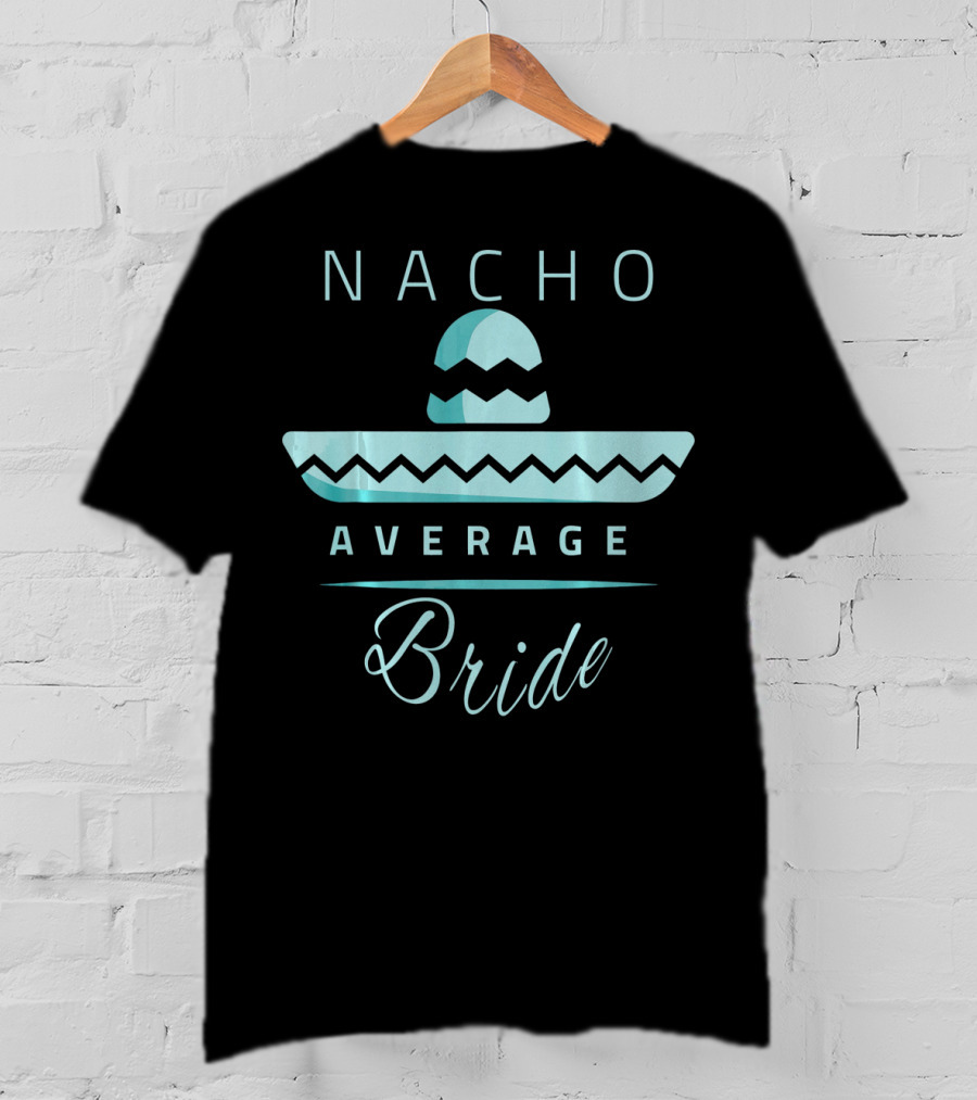 Nacho Average Bride Sombrero Cinco De Mayo T-Shirt