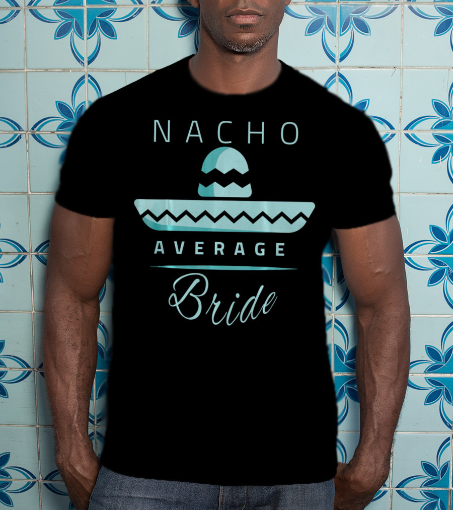 Nacho Average Bride Sombrero Cinco De Mayo T-Shirt
