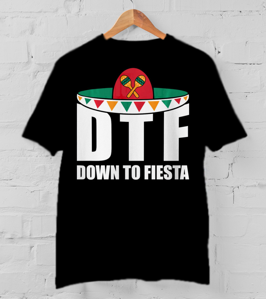 DTF Down To Fiesta Sombrero Maracas Cinco Fiesta T-Shirt