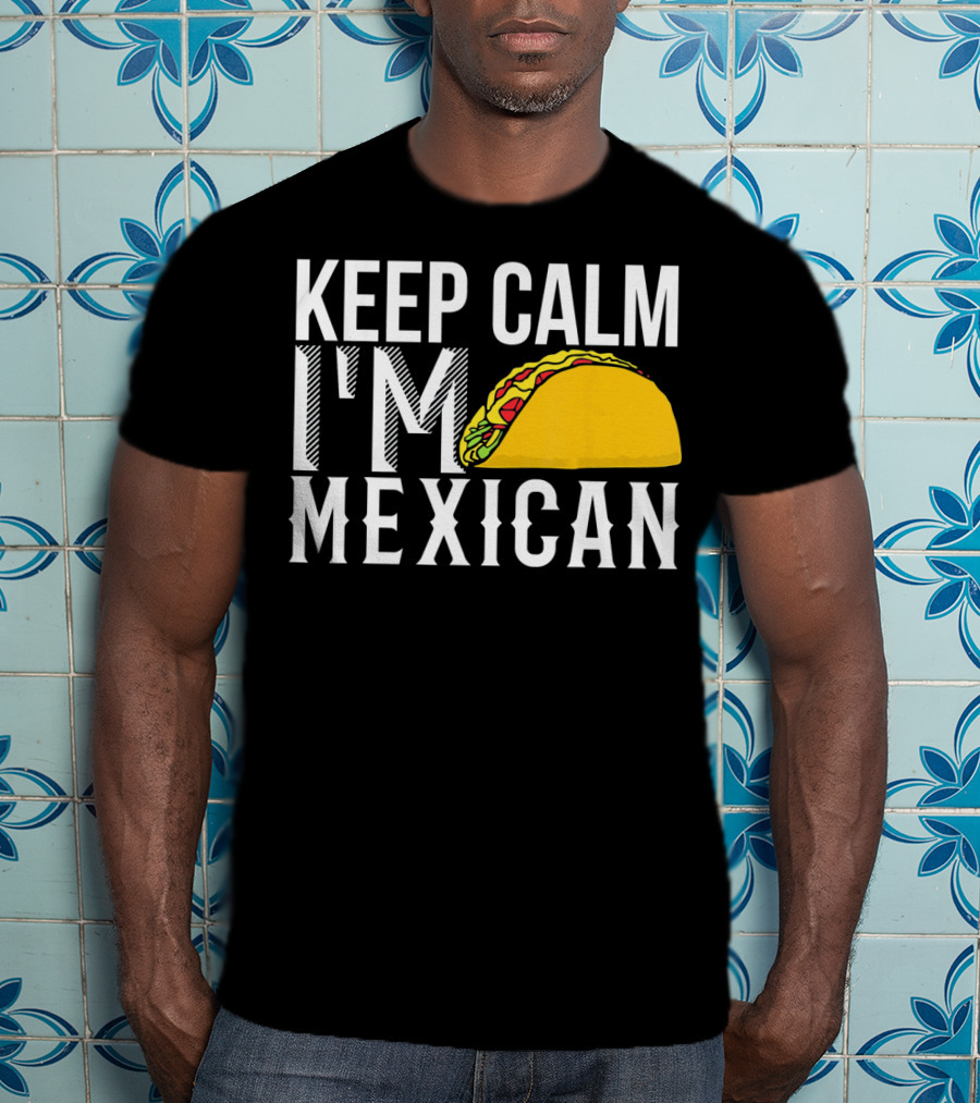 Keep Calm I'm Mexican Taco Cinco De Mayo T-Shirt