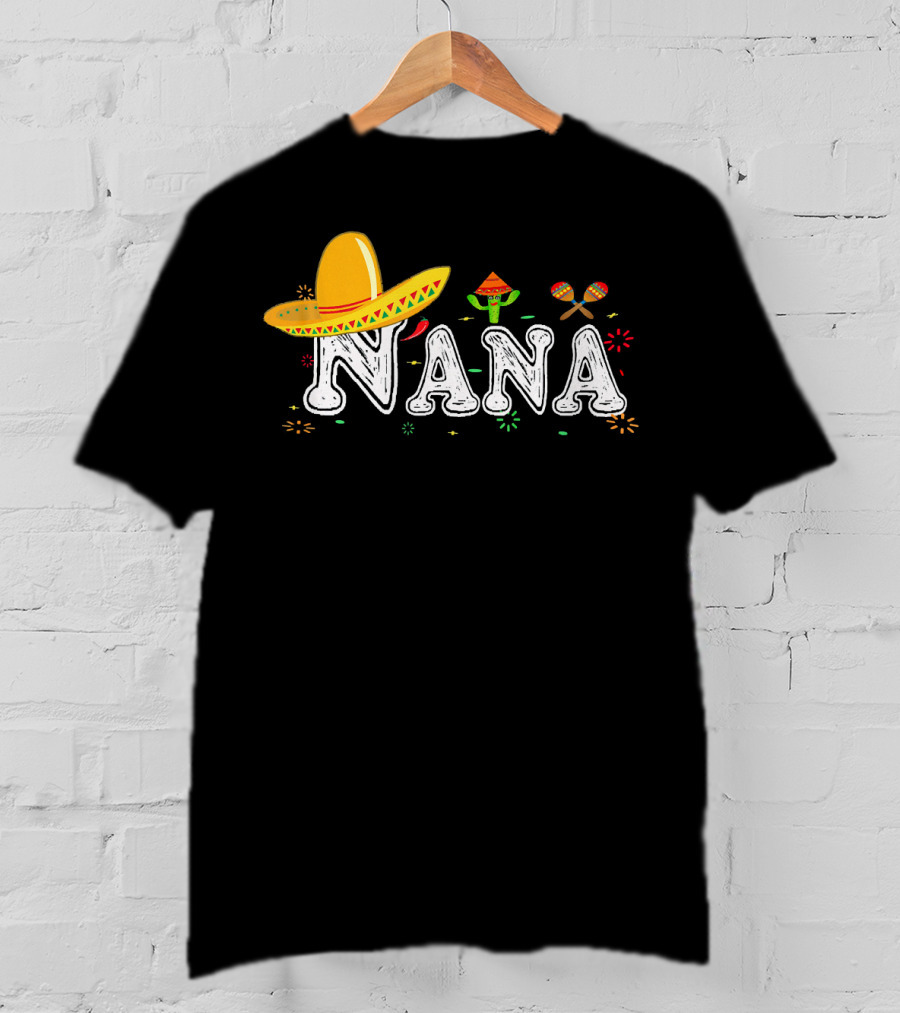 Nana Sombrero Maracas Fiesta Cinco De Mayo Mexican T-Shirt