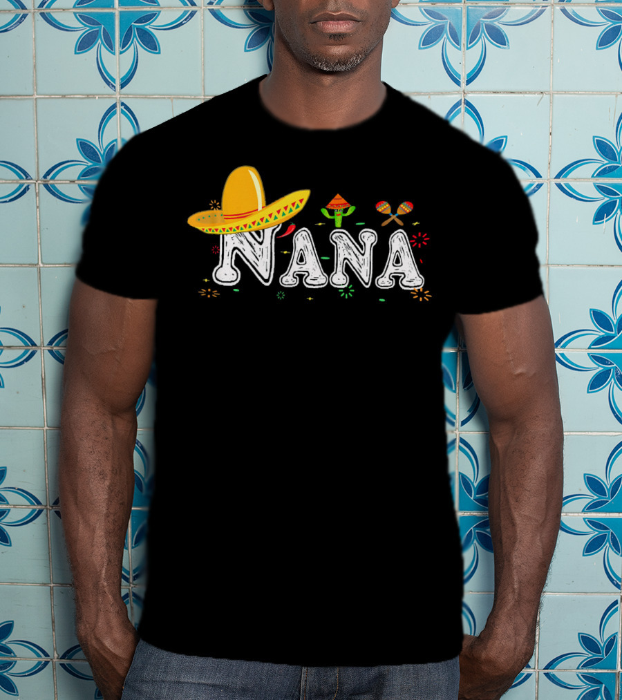 Nana Sombrero Maracas Fiesta Cinco De Mayo Mexican T-Shirt