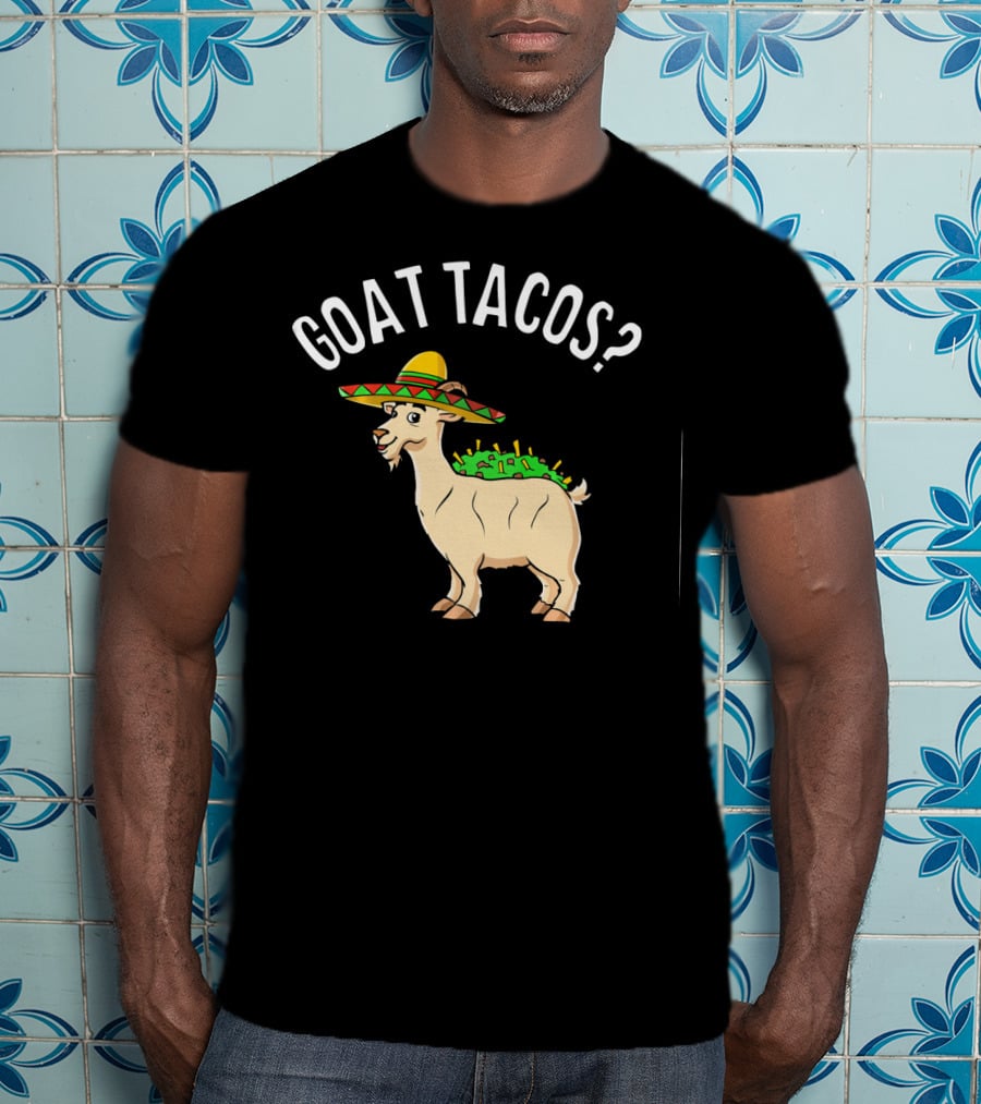 GOAT TACOS? Funny Cinco De Mayo Sombrero Fiesta T-Shirt