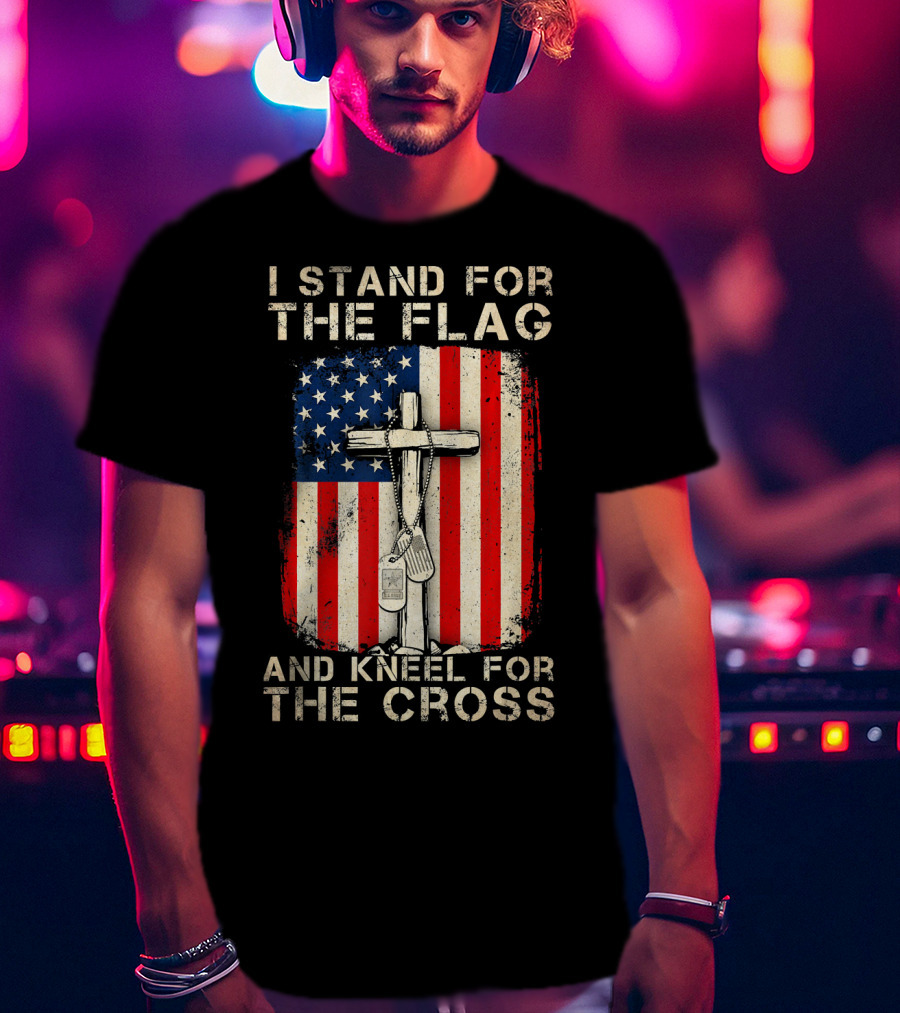 I Stand For The Flag And Kneel For The Cross T-Shirt