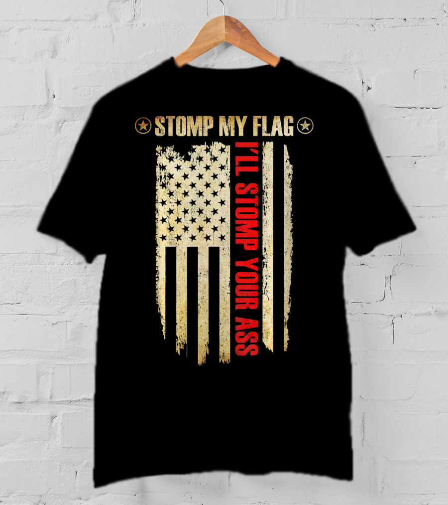 STOMP MY FLAG I'LL STOMP YOUR ASS American Flag T-Shirt