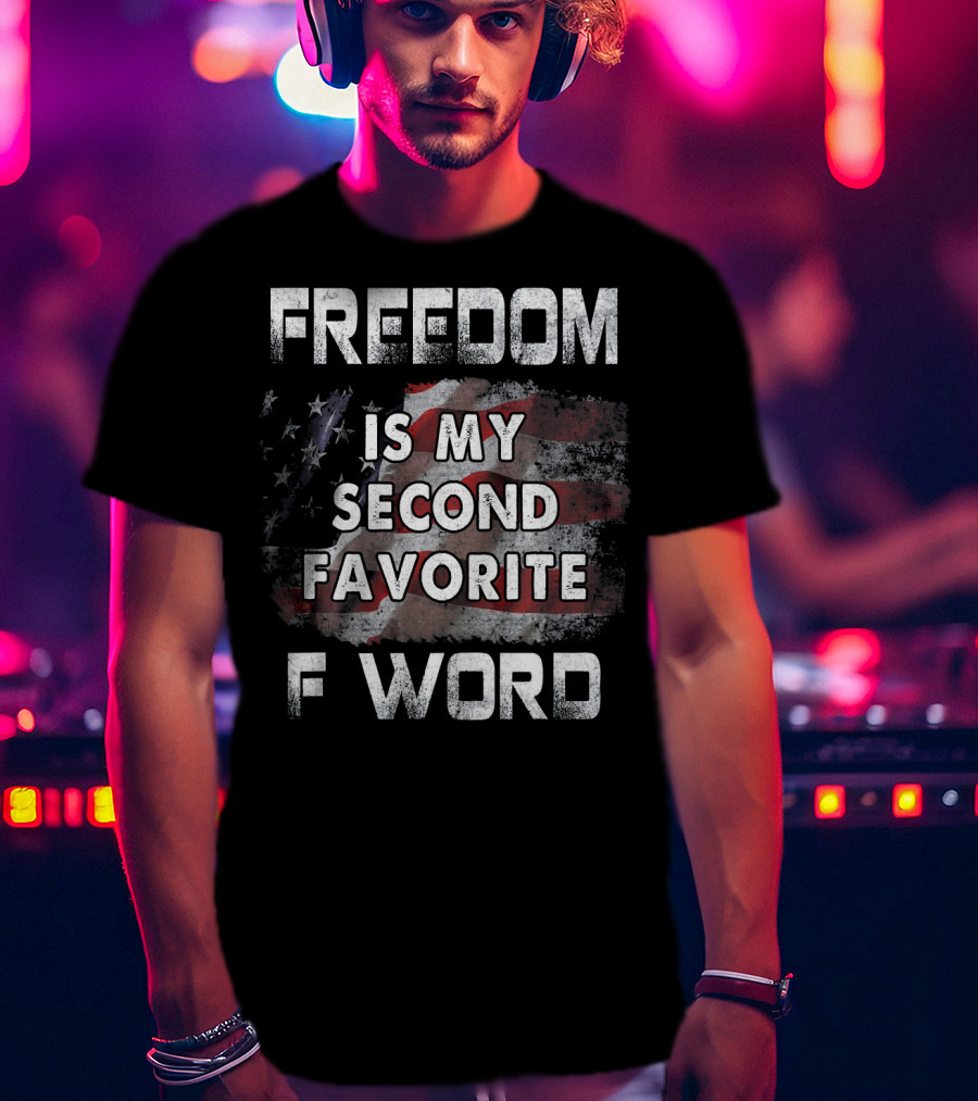 Freedom Is My Second Favorite F Word USA Flag T-Shirt