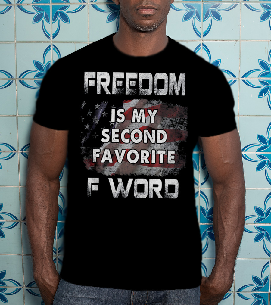Freedom Is My Second Favorite F Word USA Flag T-Shirt