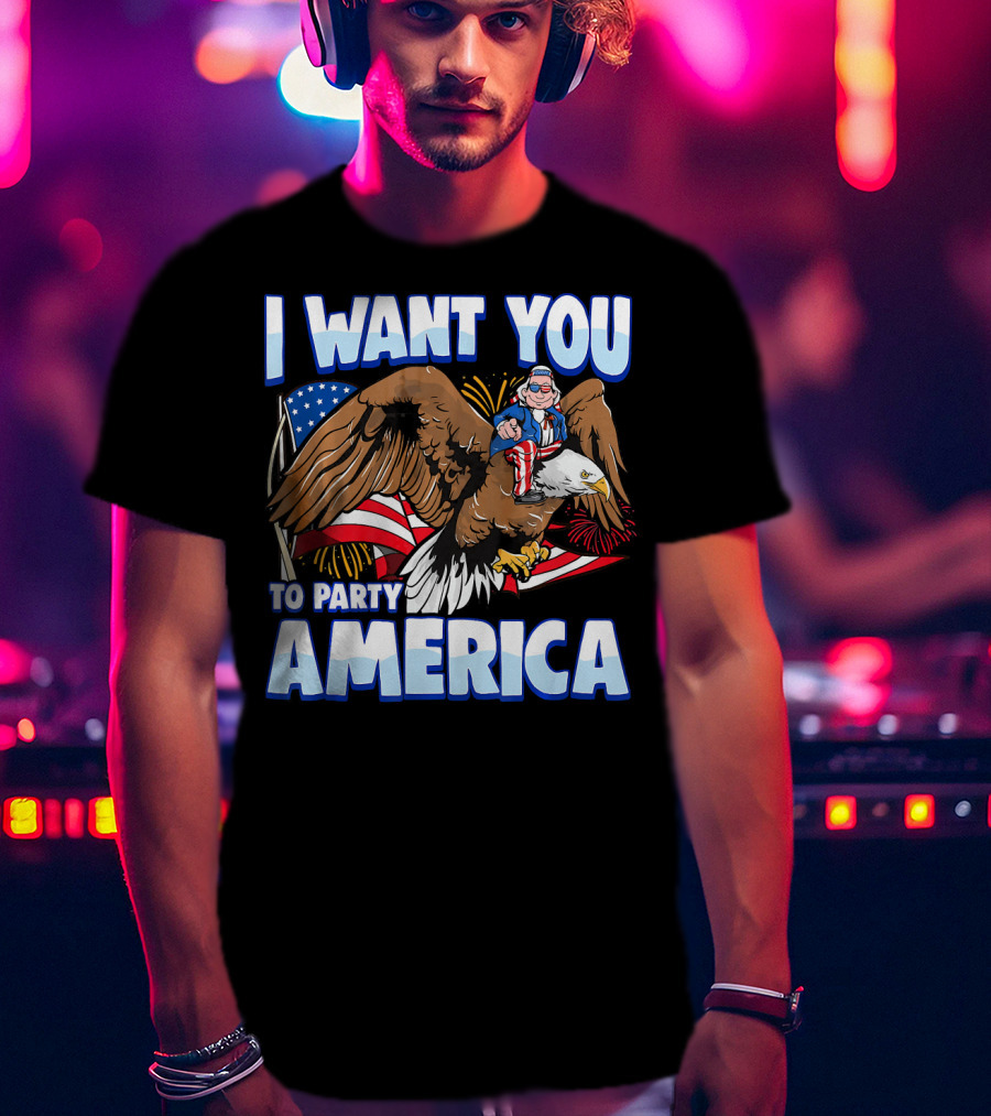 I Want You To Party America American Flag Bald Eagle Uncle Sam T-Shirt