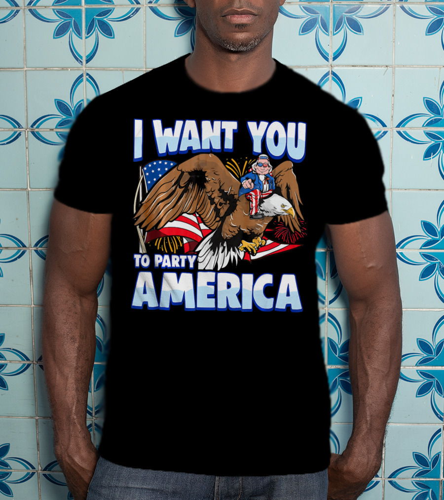 I Want You To Party America American Flag Bald Eagle Uncle Sam T-Shirt