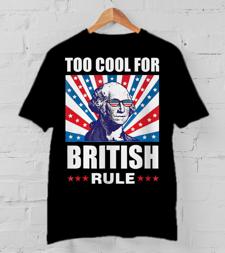 Too Cool For British Rule Washington With American Flag Sunglasses And Star T-Shirt