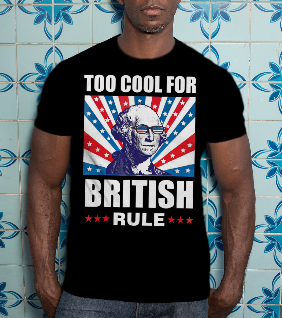 Too Cool For British Rule Washington With American Flag Sunglasses And Star T-Shirt