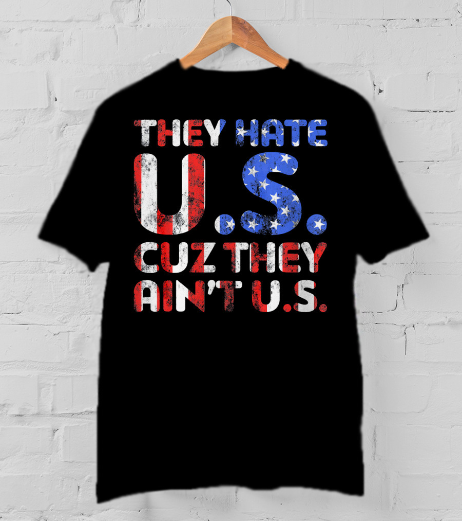 They Hate U.s. Cuz They Ain't U.s T-Shirt