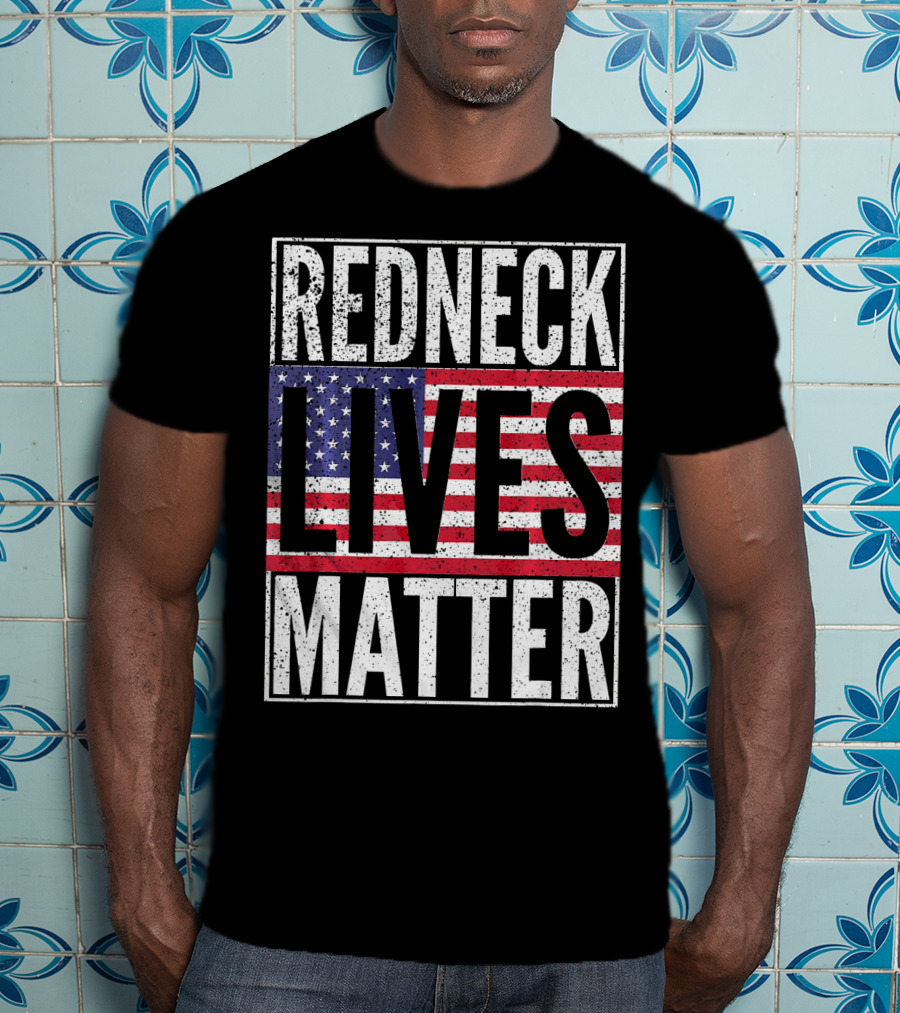 REDNECK LIVES MATTER American Flag USA Patriotic T-Shirt