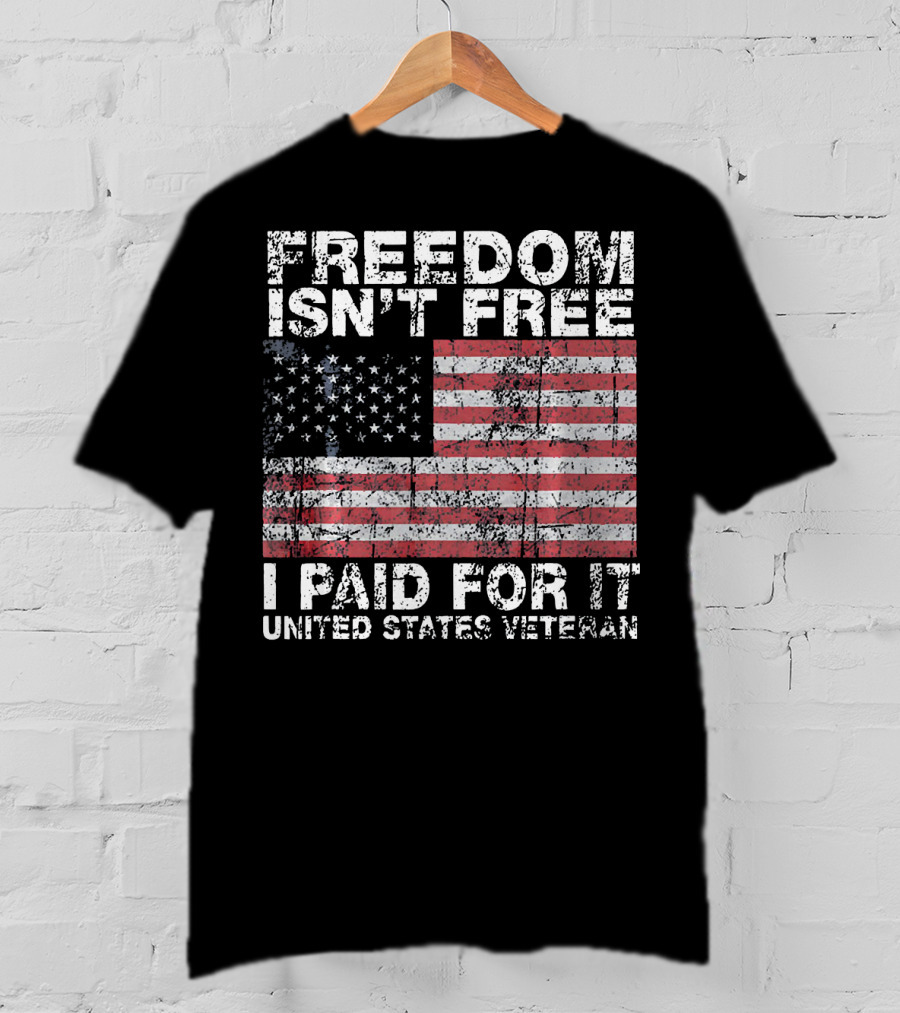 Freedom Isn't Free I Paid For It United States Veteran USA Flag T-Shirt