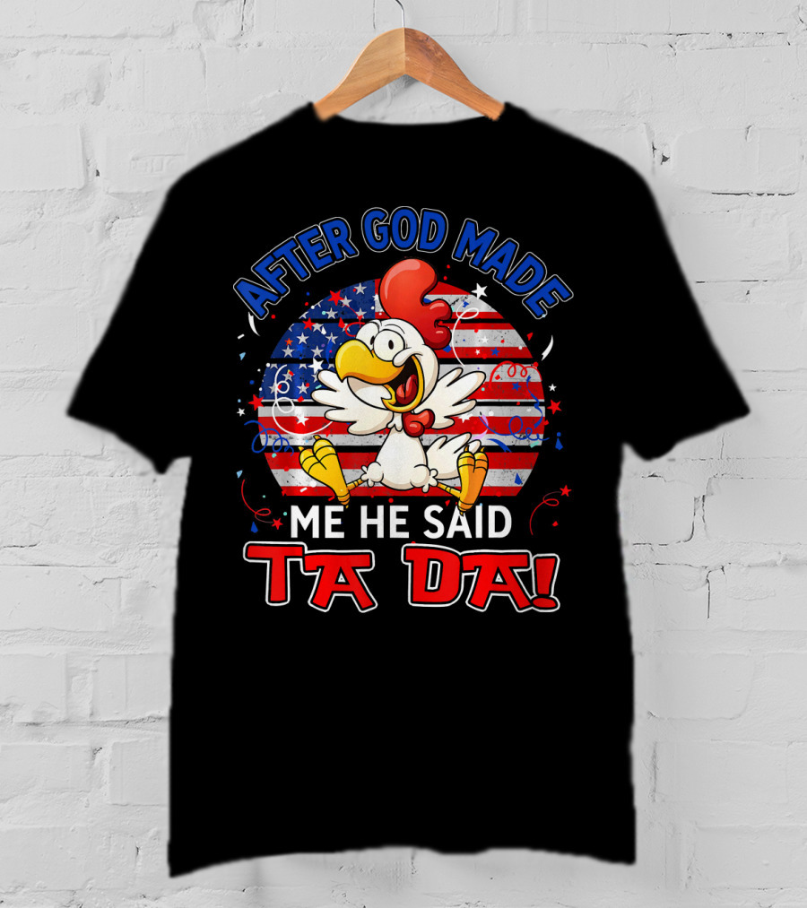 After God Made Me He Said Ta Da Patriotic Chicken USA Flag T-Shirt