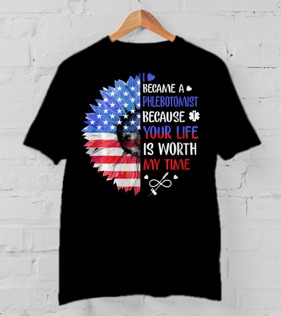 I Became A Phlebotomist Because Your Life Is Worth My Time American Flag Heartbeat Flower T-Shirt