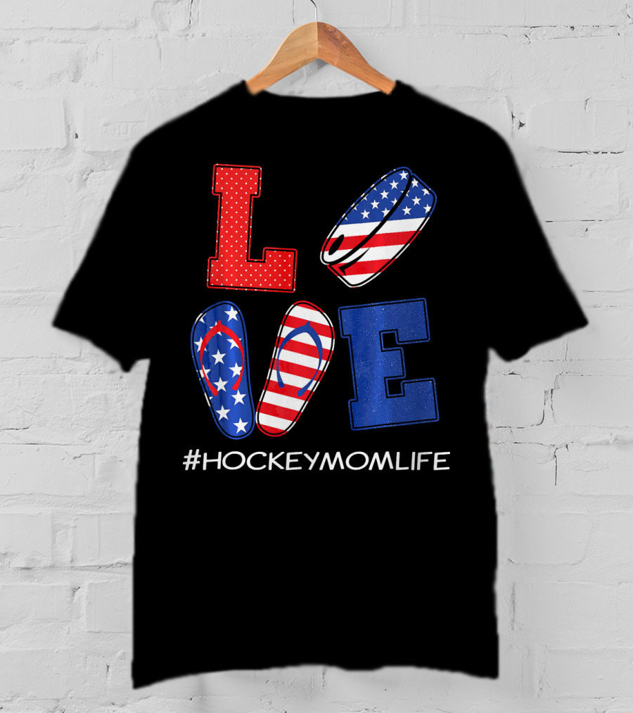 LOVE Hockey Flip Flops American Flag Hockey Mom Life T-Shirt