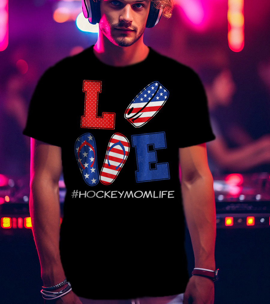 LOVE Hockey Flip Flops American Flag Hockey Mom Life T-Shirt