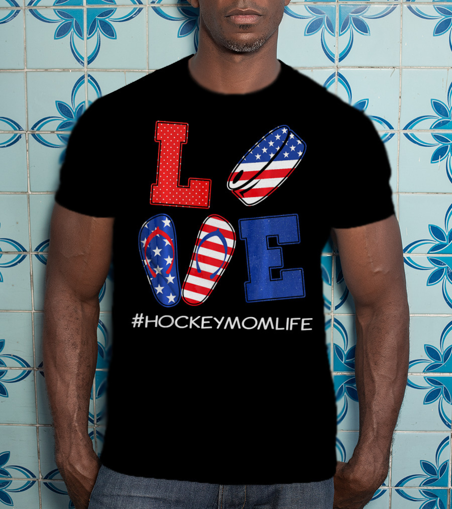LOVE Hockey Flip Flops American Flag Hockey Mom Life T-Shirt