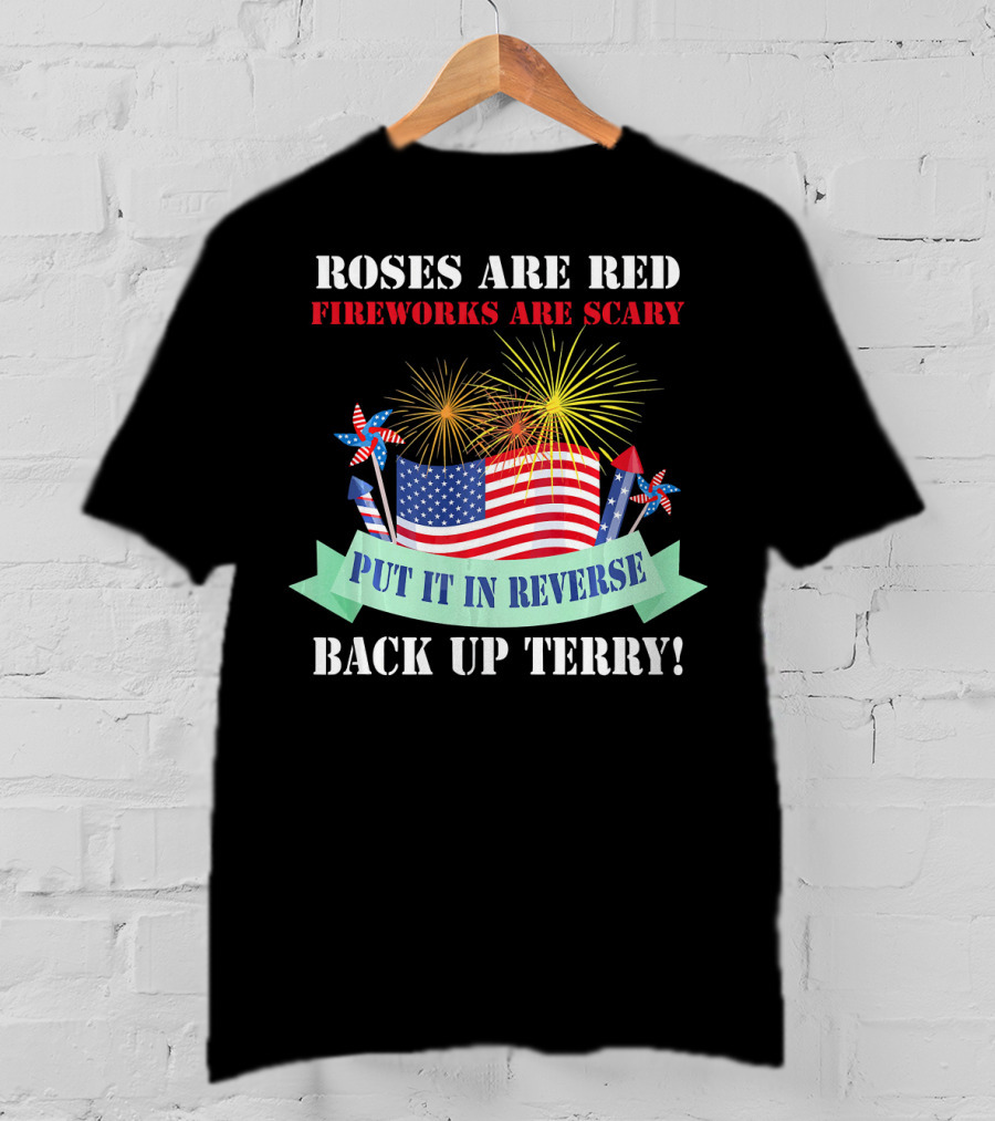Roses Are Red Fireworks Are Scary Back Up Terry Put It In Reverse T-Shirt