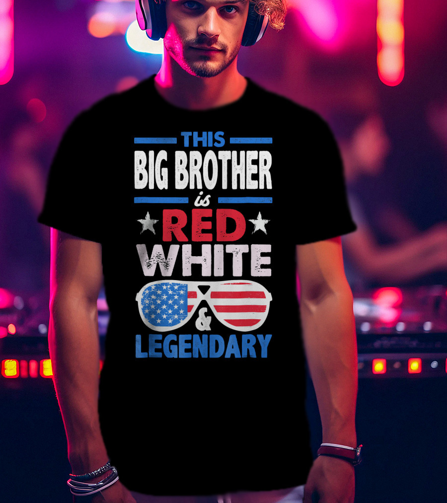 This Big Brother Is Red White And Legendary Stars And Stripes Sunglasses T-Shirt