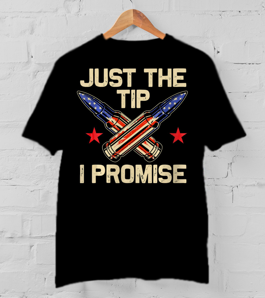 Just The Tip I Promise American Flag Bullets T-Shirt