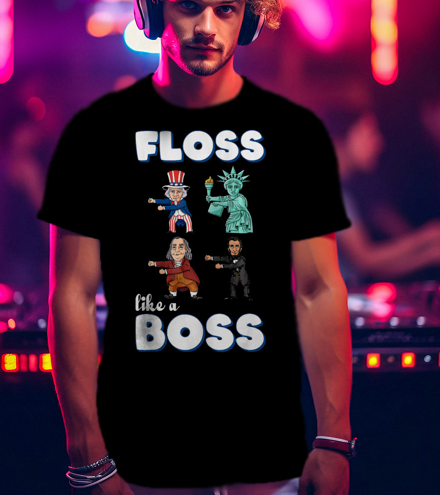 Floss Like A Boss Uncle Sam Statue Of Liberty Ben Franklin Lincoln T-Shirt