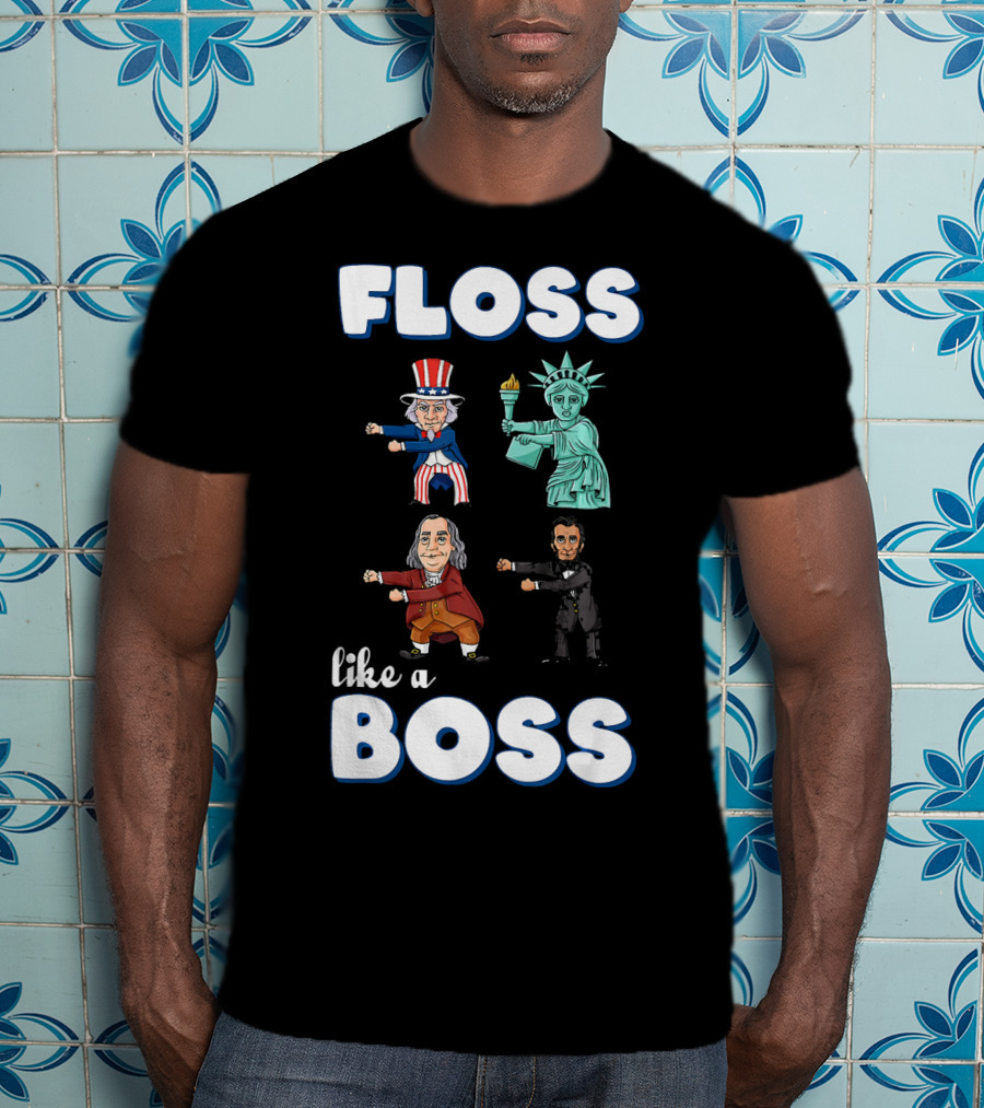 Floss Like A Boss Uncle Sam Statue Of Liberty Ben Franklin Lincoln T-Shirt