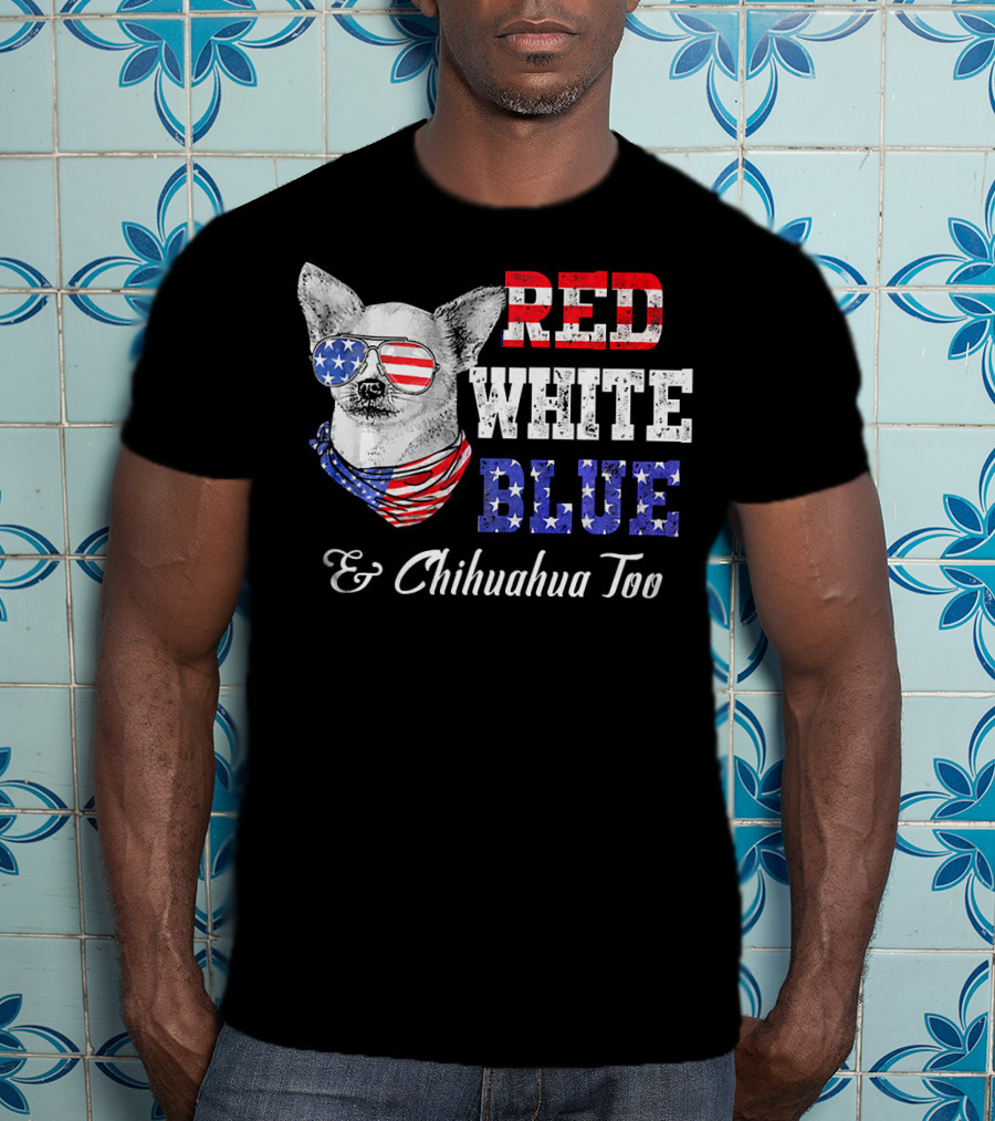 RED WHITE BLUE And Chihuahua Too Patriotic Dog American Flag Elements T-Shirt