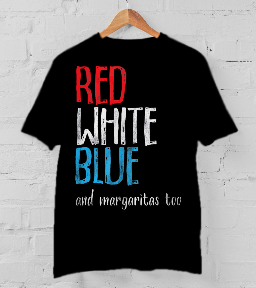 Red White Blue And Margaritas Too Patriotic American Humor T-Shirt