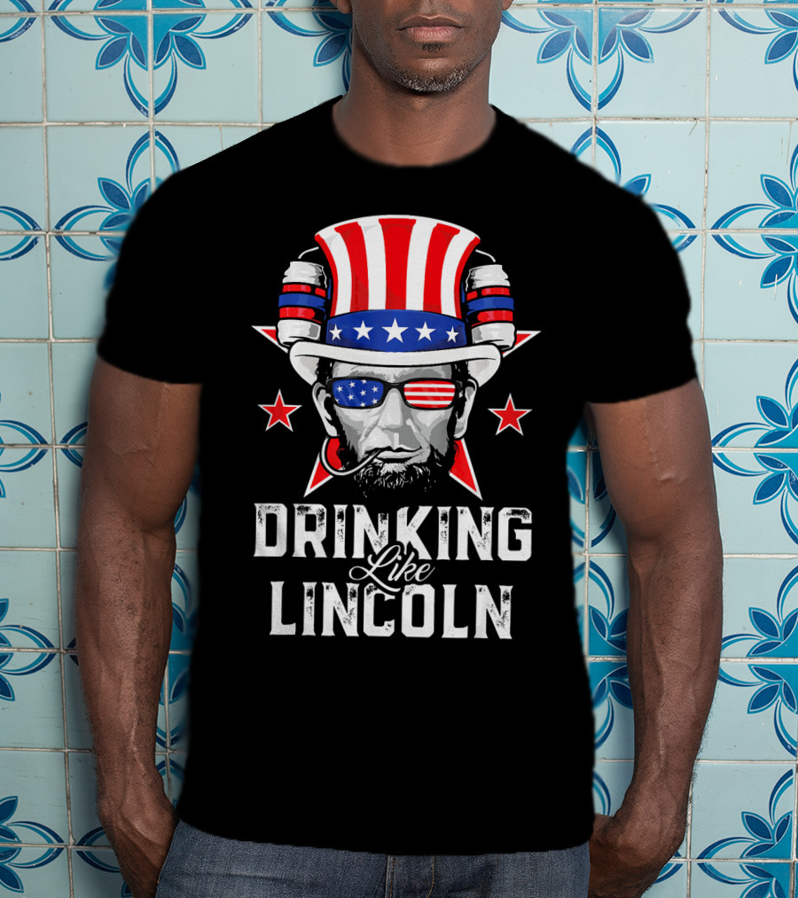 Drinking Like Lincoln Patriotic Fun Merica T-Shirt