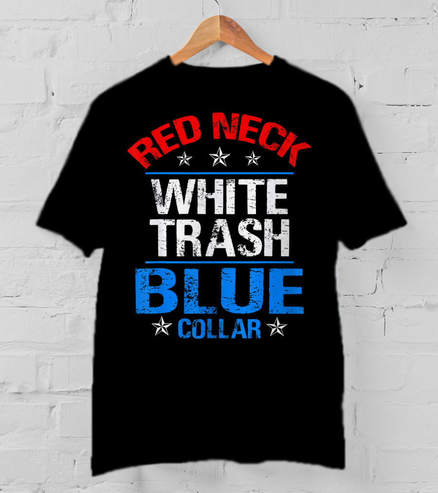 Red Neck White Trash Blue Collar Patriotic Stars T-Shirt
